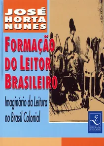 Formação do Leitor Brasileiro Imaginário da Leitura no Brasil Colonial
