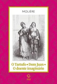 Tartufo, O - Dom Juan - O Doente Imaginário