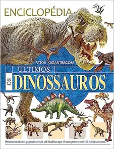 Enciclopédia Os Últimos Dinossauros