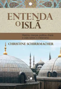Entenda O Islã - História, Crenças, Política, Charia E Visão Sobre O Cristianismo