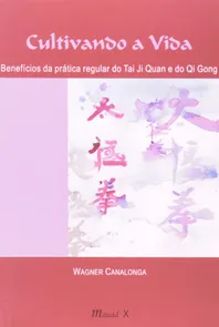 Cultivando a Vida: Benefícios da Prática Regular do tai ji Quan (tai chi Chuan) e do qi Gong (chi Kun)