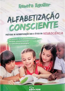 Alfabetização Consciente: Práticas De Alfabetização Sob A Ótica Da Neurociência