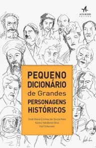 Pequeno Dicionário De Grandes Personagens Históricos