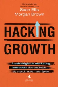 Hacking Growth - A Estratégia De Marketing Inovadora Das Empresas De Crescimento Mais Rápido