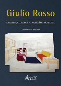 Giulio Rosso - A Presença Italiana No Mobiliário Brasileiro