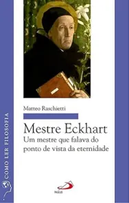 Mestre Eckhart: Um Mestre Que Falava Do Ponto De Vista Da Eternidade