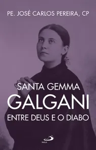 Santa Gemma Galgani - Entre Deus E O Diabo