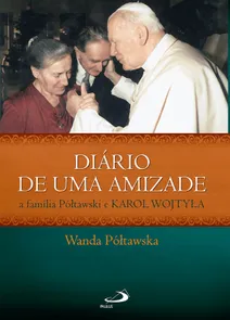 Diário De Uma Amizade - A Família Póltawski E Karol Wojtyla