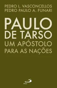 Paulo De Tarso - Um Apóstolo Para As Nações