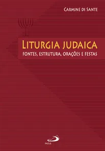 Liturgia Judaica: Fontes, Estrutura, Orações E Festas.