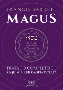 Magus: Tratado Completo De Alquimia E Filosofia Oculta