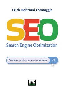 SEO - Search Engine Optimization: Conceitos, Práticas E Casos Importantes