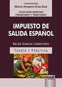 Impuesto de Salida Español - Teoría y Práctica - Colección Derecho Financiero Y Tributario