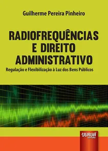 Radiofrequências e Direito Administrativo Regulação e Flexibilização à Luz dos Bens Públicos