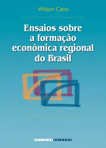 Ensaios Sobre a Formação Econômica Regional do Brasil