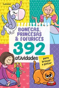 Bonecas, Princesas E Fofurices - 392 Atividades Para Brincar E Pintar