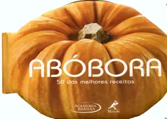 Abóbora - 50 das Melhores Receitas