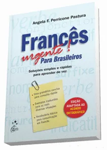 Francês Urgente! Para Brasileiros Soluções Simples e Rápidas para Aprender de Vez
