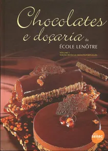 Chocolates e Doçaria da École Lenôtre - Volume 1