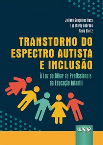 Transtorno do Espectro Autista e Inclusão - À Luz do Olhar de Profissionais da Educação Infantil