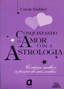 Conquistando o Amor com a Astrologia Conheça Melhor a Pessoa de seus Sonhos