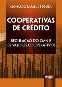 Cooperativas de Crédito Regulação do CMN e os Valores Cooperativos