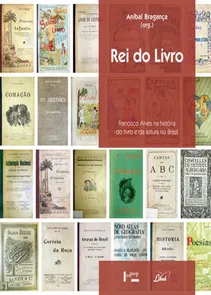 Rei do Livro - Francisco Alves na História do Livro e da Leitura no Brasil