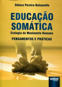 Educação Somática - Ecologia do Movimento Humano Pensamentos e Práticas