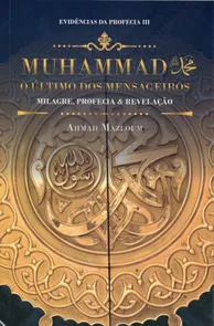 Evidências Da Profecia III - Muhammad - O Ultimo Mensageiro Dos Mensageiros