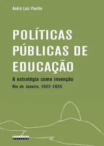 Politicas Publicas De Educacao - A Estrategia Como Invencao Rio De Janeiro - 1922-1935