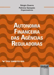 Autonomia Financeira das Agências Reguladoras - Coleção FGV Direito Rio