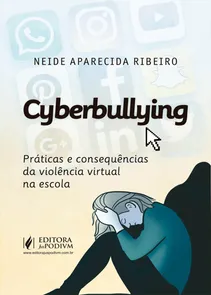 Cyberbullying - Práticas e Consequências da Violência Virtual na Escola