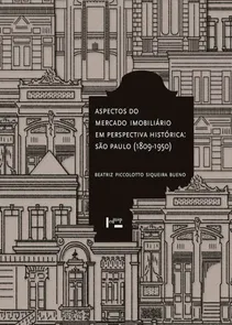 Aspectos do Mercado Imobiliário em Perspectiva Histórica - São Paulo (1809-1950)