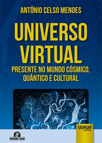 Universo Virtual - Presente no Mundo Cósmico, Quântico e Cultural - 1ª Edição 2017 - Mendes