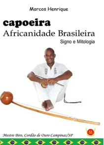 Capoeira Africanidade Brasileira - Signo e Mitologia