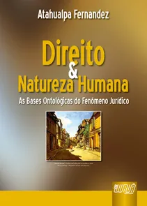 Direito & Natureza Humana - As Bases Ontológicas do Fenômeno Jurídico