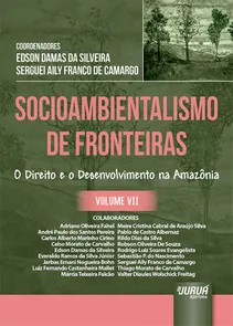 Socioambientalismo de Fronteiras - Volume VII - O Direito e o Desenvolvimento na Amazônia