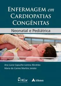 Livro - Enfermagem Em Cardiopatias Congênitas Neonatal E Pediátrica - Abrahão