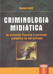 Criminologia Midiática Do Discurso Punitivo à Corrosão Simbólica do Garantismo