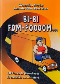 Bi-Bi Fom-Foooom ... - 100 Frases de Pára-Choque de Caminhão em Caricatura