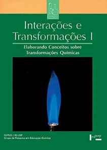 Interações e Transformações I - Livro do Aluno: Elaborando Conceitos sobre Transformações Químicas