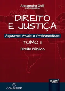 Direito e Justiça - Aspectos Atuais e Problemáticos - Tomo II Direito Público