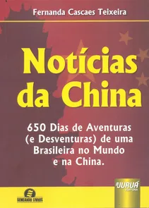 Notícias da China 650 Dias de Aventuras (e Desventuras) de uma Brasileira no Mundo e na China