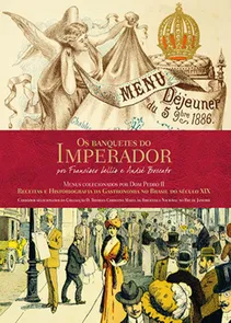 Banquetes Do Imperador, Os - Receitas E Historiografia Da Gastronomia No Brasil Do Seculo Xix