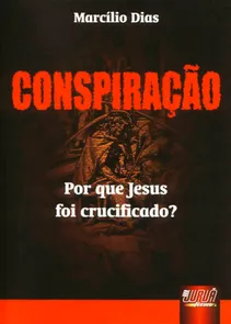 Conspiração - Por que Jesus foi Crucificado