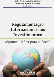 Regulamentação Internacional dos Investimentos - Algumas Lições para o Brasil