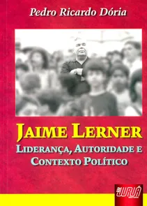 Jaime Lerner - Liderança, Autoridade e Contexto Político