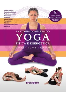 Anatomia Completa do Yoga Física e Energética: Guia Ilustrado