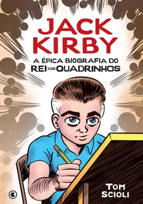 Jack Kirby - A Épica Biografia Do Rei Dos Quadrinhos