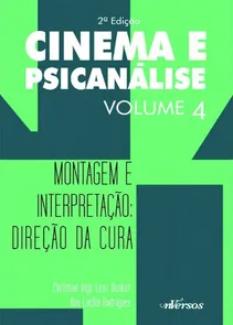 Cinema e Psicanálise - Volume 4 - Montagem e Interpretação